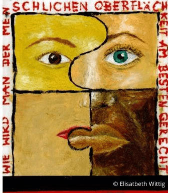 Gemälde ist in vier Puzzelteile unterteilt. Zwei der Puzzelteile zeigen jeweils ein Auge, die anderen beiden den Ausschnitt eines Mundes. Im Bildrahmen steht "Wie wird man der menschlichen Oberflächlichkeit gerecht".